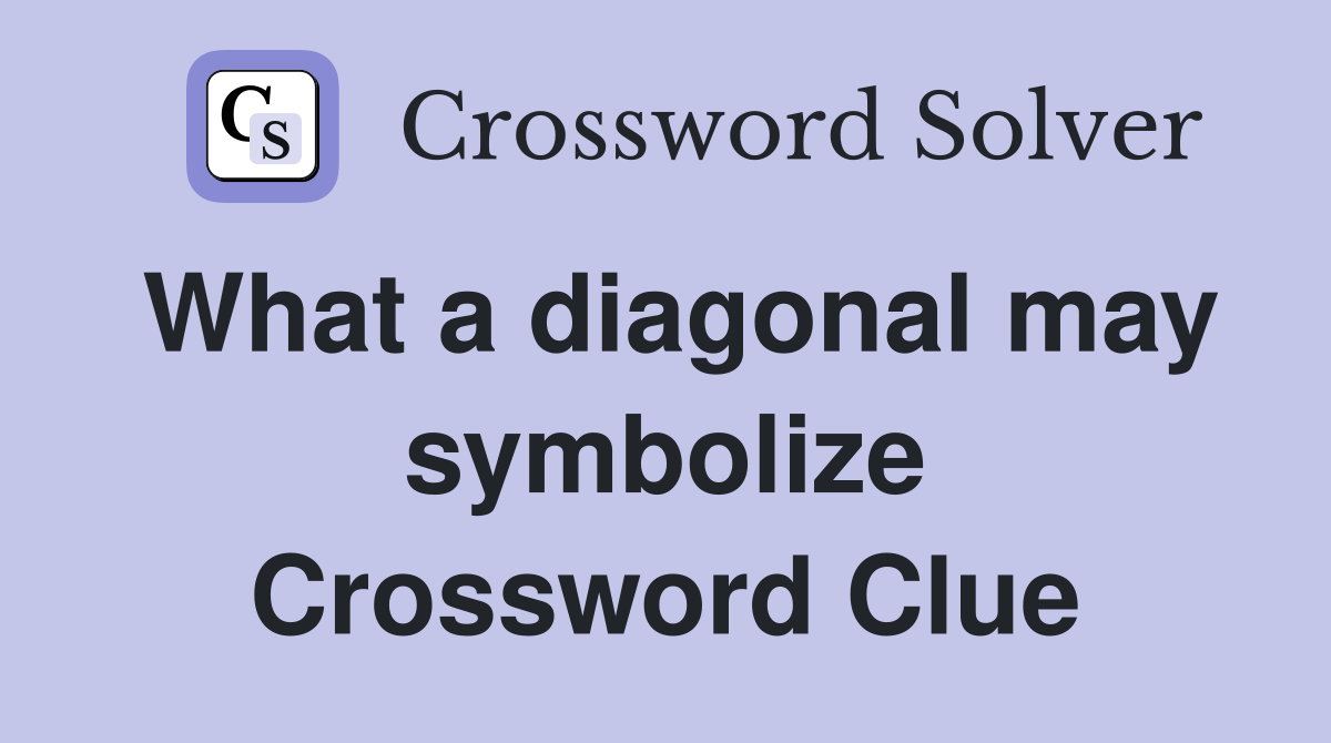 What a diagonal may symbolize Crossword Clue Answers Crossword Solver